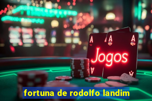 fortuna de rodolfo landim